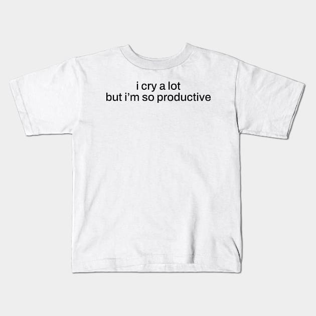 i cry a lot but i'm so productive Kids T-Shirt by Venus Print